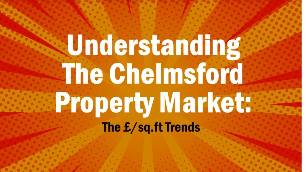 Understanding the Property Market: £/sq.ft Trends in the UK, East of England, and Chelmsford