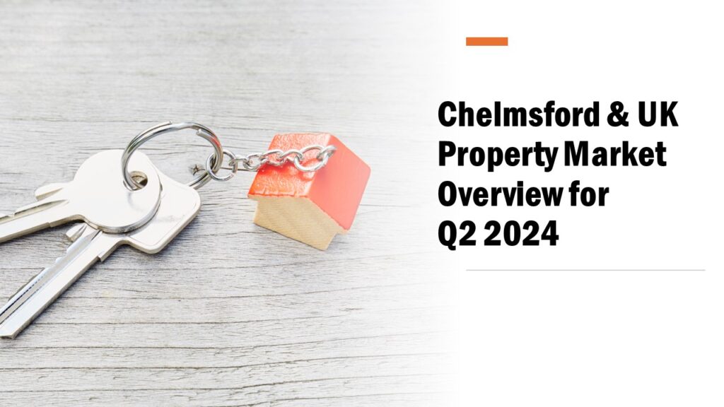 Chelmsford & UK Property Market Overview for Q2 2024