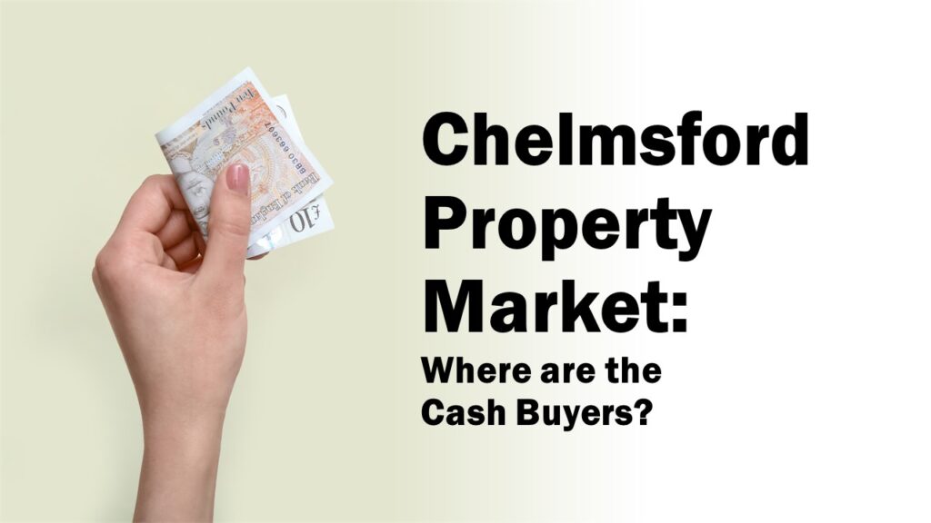 Chelmsford Property Market: Where are the Cash Buyers?