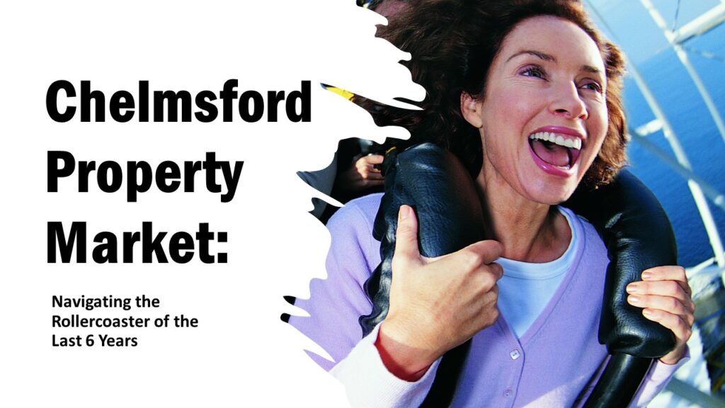 Chelmsford Property Market: Navigating the Rollercoaster of the Last Six Years