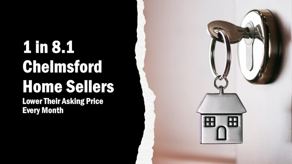 1 in 8.1 Chelmsford Home Sellers Lower Their Asking Price Every Month