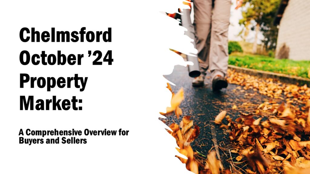 Chelmsford October ’24 Property Market: A Comprehensive Overview for Buyers and Sellers