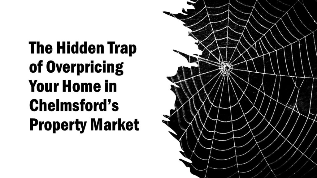 The Hidden Trap of Overpricing Your Home in Chelmsford’s Property Market