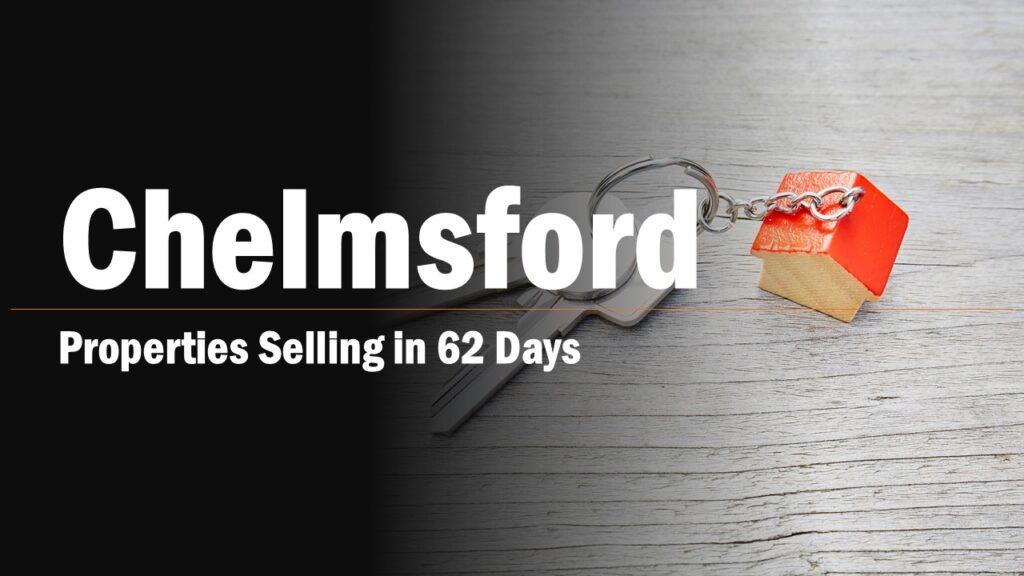 Chelmsford Properties Selling in 62 Days