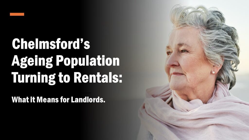 Chelmsford’s Ageing Population Turning to Rentals: What it Means for Landlords.