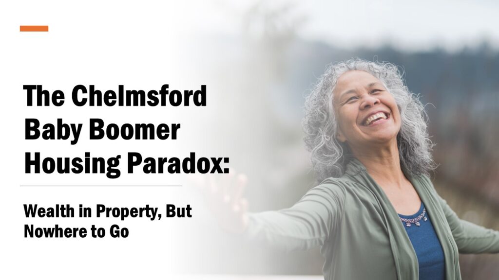 The Chelmsford Baby Boomer Housing Paradox:  Wealth in Property, But Nowhere to Go