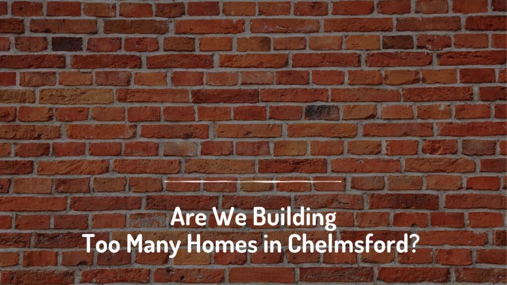 Are We Building Too Many Homes in Chelmsford?