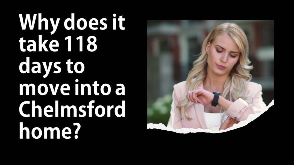 Why Does it Take 127 Days to Move into a Chelmsford Home?