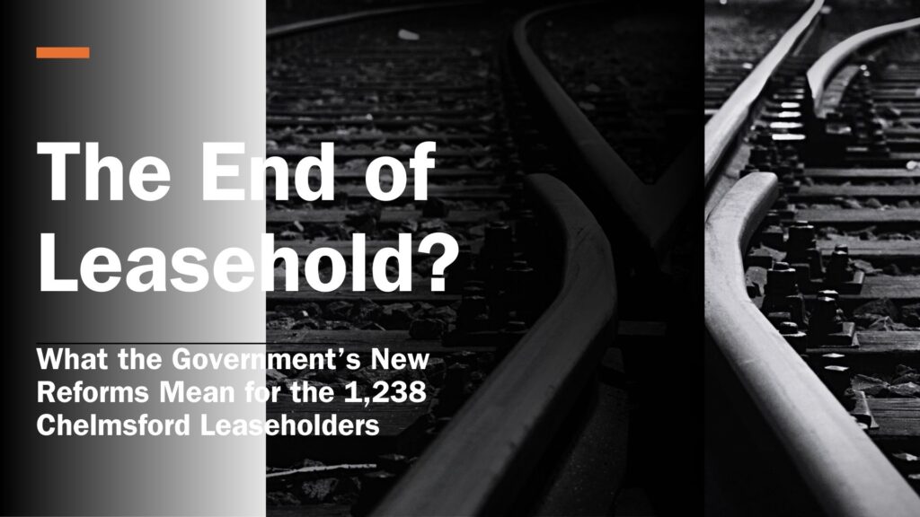 The End of Leasehold? What the Government’s New Reforms Mean for the 11,392 Chelmsford Leaseholders