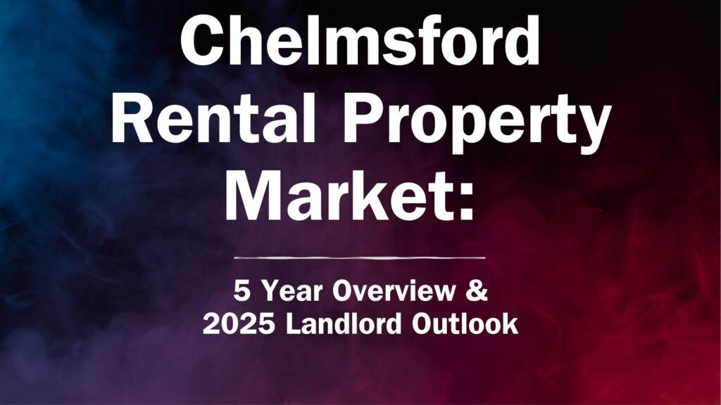 Chelmsford Rental Property Market: 5 Year Overview & 2025 Landlord Outlook